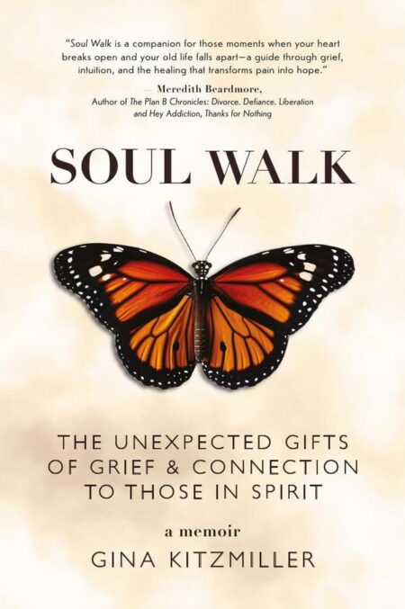 Soul Walk:The Unexpected Gifts of Grief and Connection to Those in Spirit