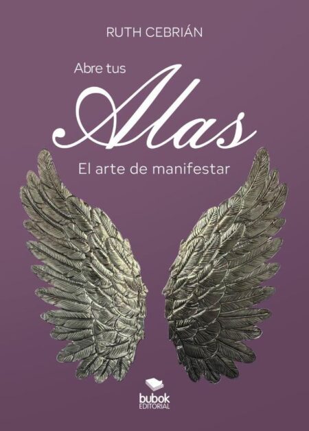 Abre tus alas:El arte de manifestar