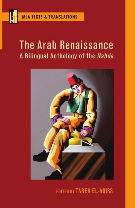 The Arab Renaissance: A Bilingual Anthology of the Nahda