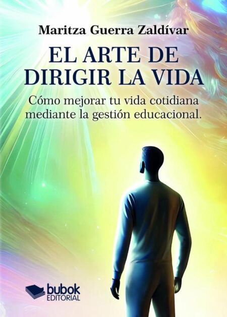 El arte de dirigir la vida:Cómo mejorar tu vida cotidiana mediante la gestión educacional