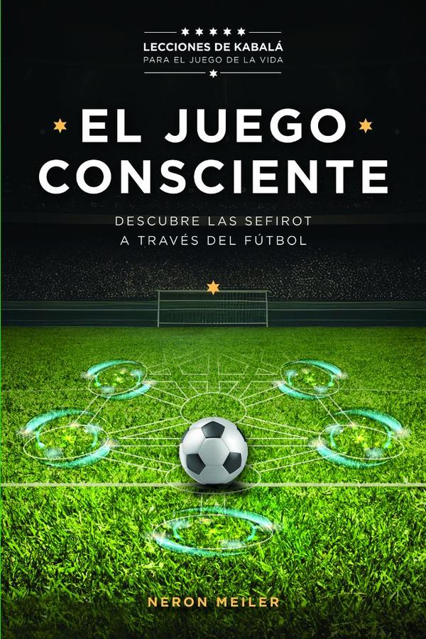 El Juego Consciente: Lecciones de Kabalá para el juego de la vida.:Descubre la Kabala y sus Sefirot a través del fútbol.