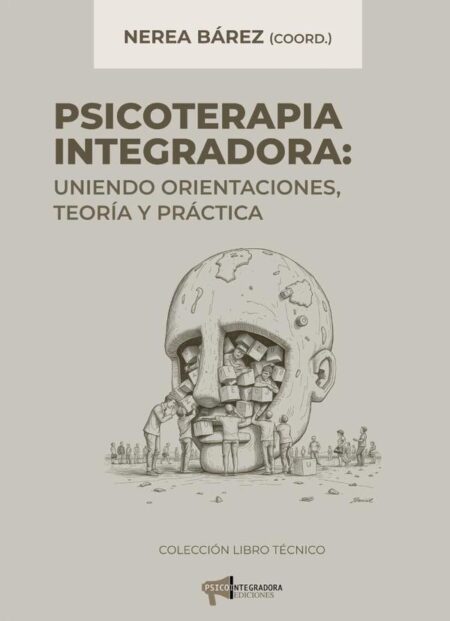 Psicoterapia integradora. Uniendo orientaciones, teoría y práctica:Uniendo orientaciones, teoría y práctica