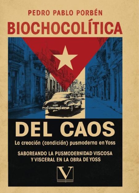 Biochocolítica del Caos. La creación (condición) pusmoderna en Yoss:Saboreando la pusmodernidad viscosa y visceral en la obra de Yoss