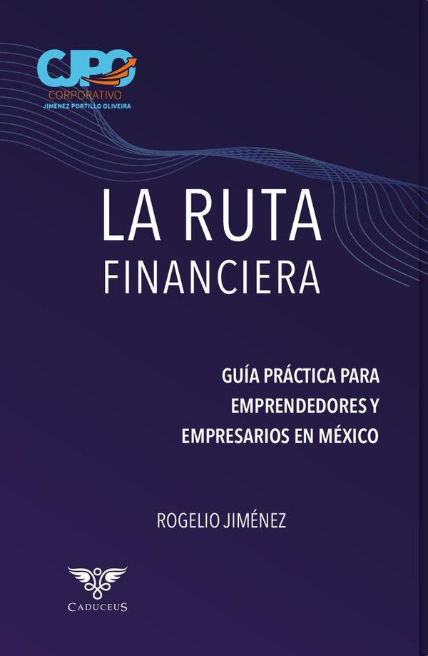 La ruta financiera:Guía práctica para emprendedores y empresarios en México