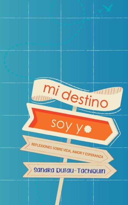 Mi destino soy yo:Reflexiones sobre vida, amor y esperanza