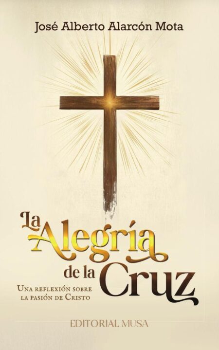 La Alegría de la Cruz:Una reflexión sobre la pasión de Cristo