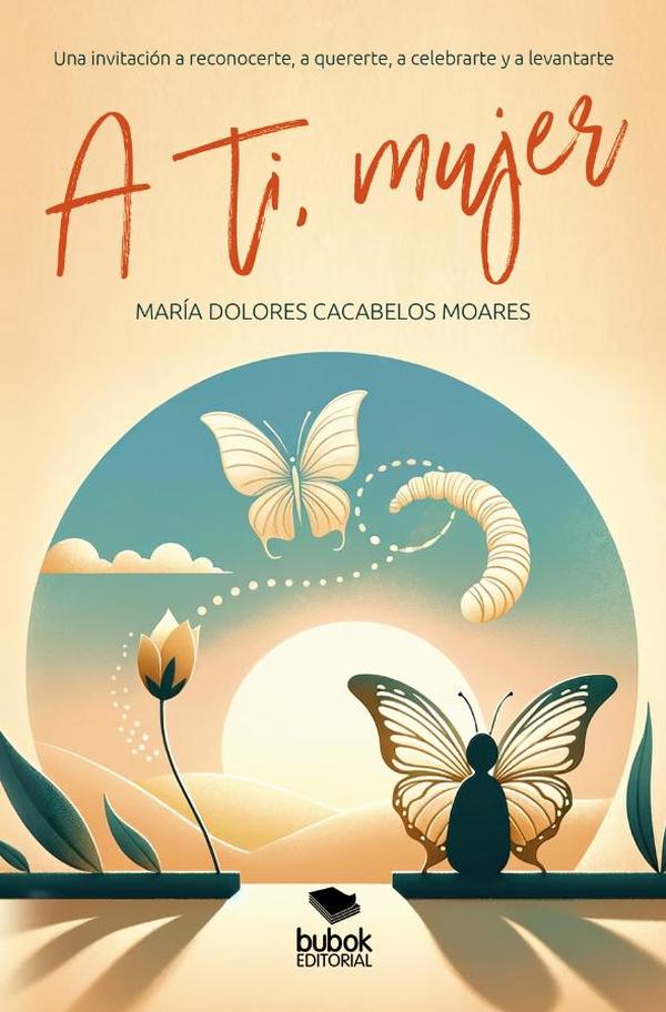 A ti, mujer:Una invitación a reconocerte, a quererte, a celebrarte y a levantarte