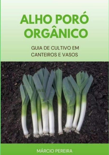 Alho Poró Orgânico:Guia de Cultivo em Canteiros e Vasos