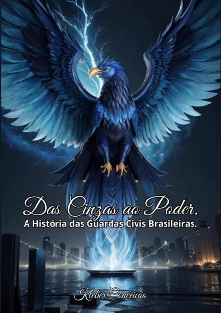 Das Cinzas Ao Poder:A Historia das Guardas Civis Brasileiras.