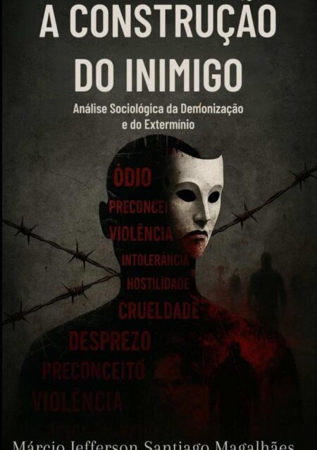 A Construção Do Inimigo:Análise Sociológica da Demonização e do Extermínio