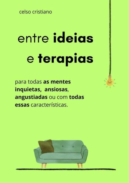 Entre Ideias E Terapias:para todas as mentes inquietas, ansiosas, angustiadas ou com todas essas características.
