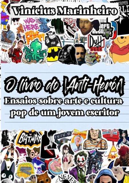 O Livro Do Anti-herói:Ensaios sobre arte e cultura pop de um jovem escritor
