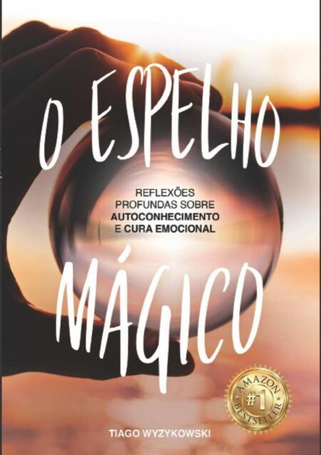 O Espelho Mágico:REFLEXÕES PROFUNDAS SOBRE AUTOCONHECIMENTO E CURA EMOCIONAL