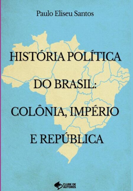 História Política No Brasil: Colônia Império E República:Partidos políticos - facção - movimentos