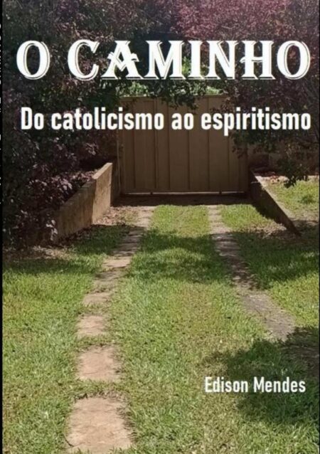 O Caminho:Do catolicismo ao espiritismo