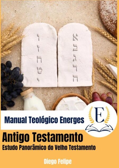 Manual Teológico Energes: Antigo Testamento:Estudo Panorâmico do Velho Testamento