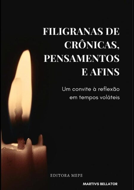 Filigranas De Crônicas, Pensamentos E Afins:Um convite à reflexão em tempos voláteis