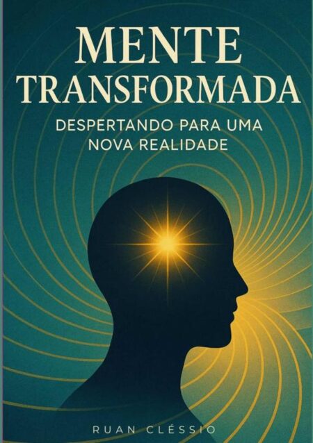 Mente Transformada:despertando para uma nova realidade