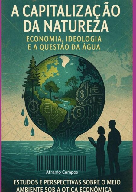 A Capitalização Da Natureza:Condição e Contradição do Racionalismo Econômico
