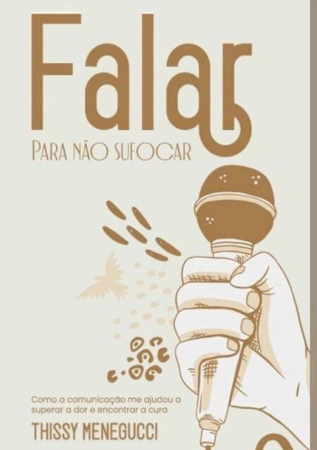 Falar Para Não Sufocar:Como a comunicação me ajudou a superar a dor e encontrar a cura