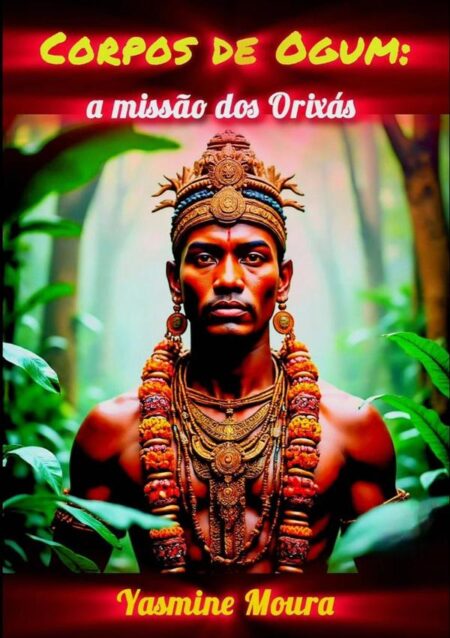 Corpos De Ogum:a missão dos Orixás