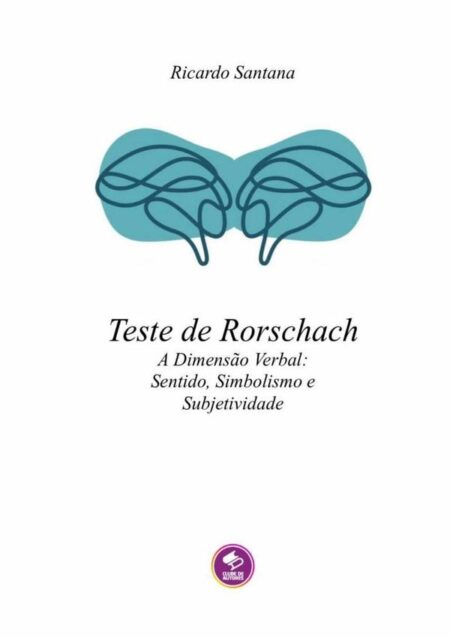 Teste De Rorschach:A Dimensão Verbal: Sentido, Simbolismo e Subjetividade
