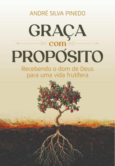 Graça Com Propósito:Recebendo o dom de Deus para uma vida frutífera
