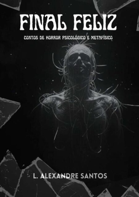 Final Feliz:Contos de Horror Psicológico e Metafísico