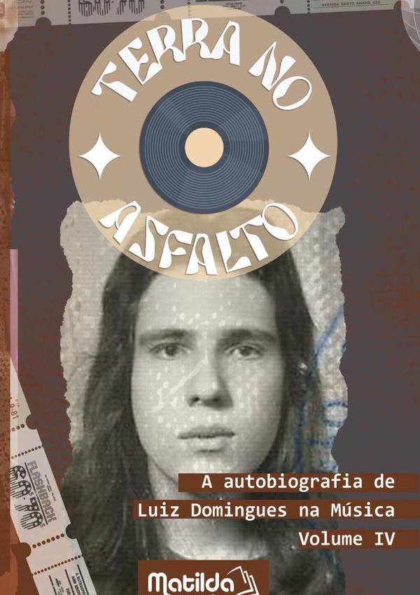 Terra No Asfalto:A autobiografia de Luiz Domingues na música - Volume IV