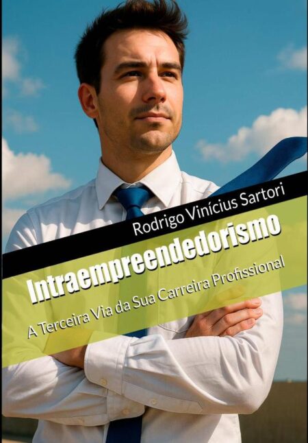 Intraempreendedorismo:a terceira via da sua carreira profissional