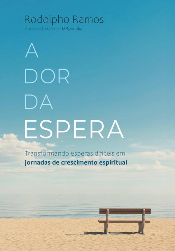 A Dor Da Espera:Transformando esperas difíceis em jornadas de crescimento espiritual