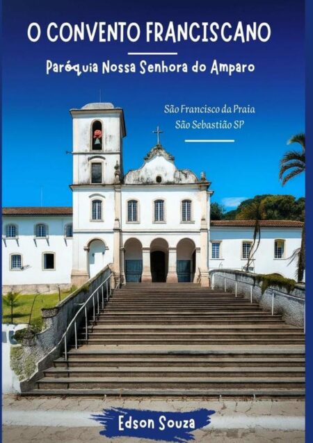 O Convento Franciscano:e a Paróquia Nossa Senhora do Amparo
