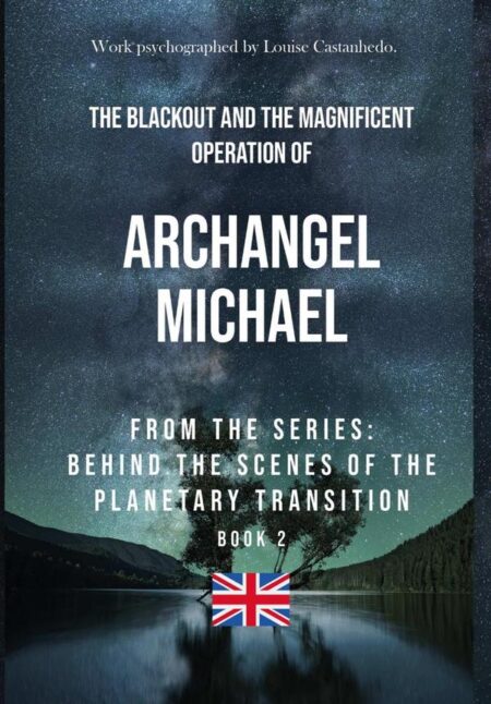 The Blackout And The Magnificent Operation Of Archangel Michael:From the series Behind the Scenes of Planetary Transition