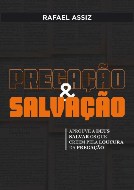 Pregação & Salvação:Aprouve a Deus salvar os que creem pela loucura da pregação