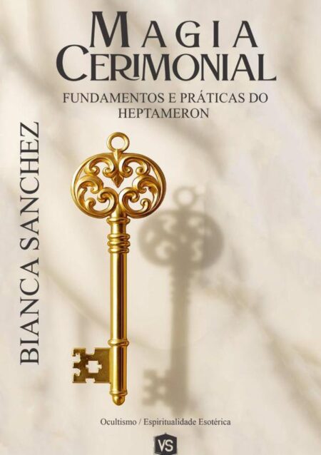 Magia Cerimonial:Fundamentos e Práticas do Heptameron
