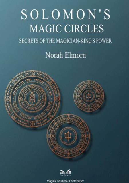 Solomon’s Magic Circles:Secrets of the Magician-King’s Power