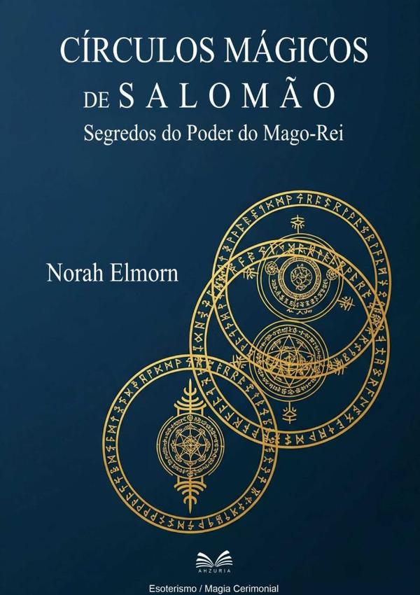 Círculos Mágicos De Salomão:Segredos do Poder do Mago-Rei