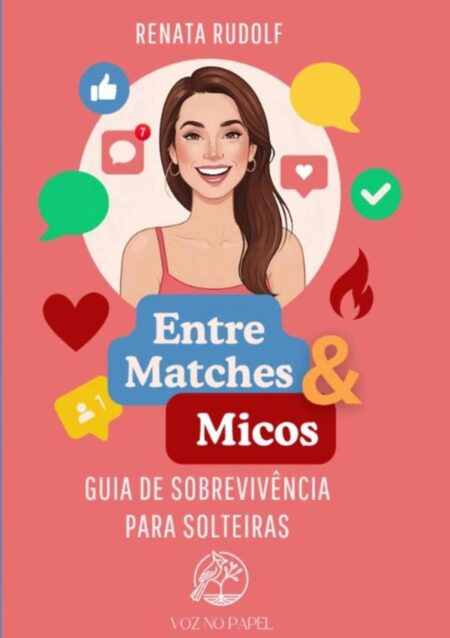 Entre Matches E Micos:Guia de sobrevivência para solteiras