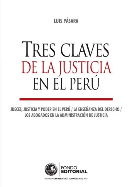 Tres claves de la justicia en el Perú:Jueces, justicia y poder en el Perú. La enseñanza del Derecho. Los abogados en la administración de justicia