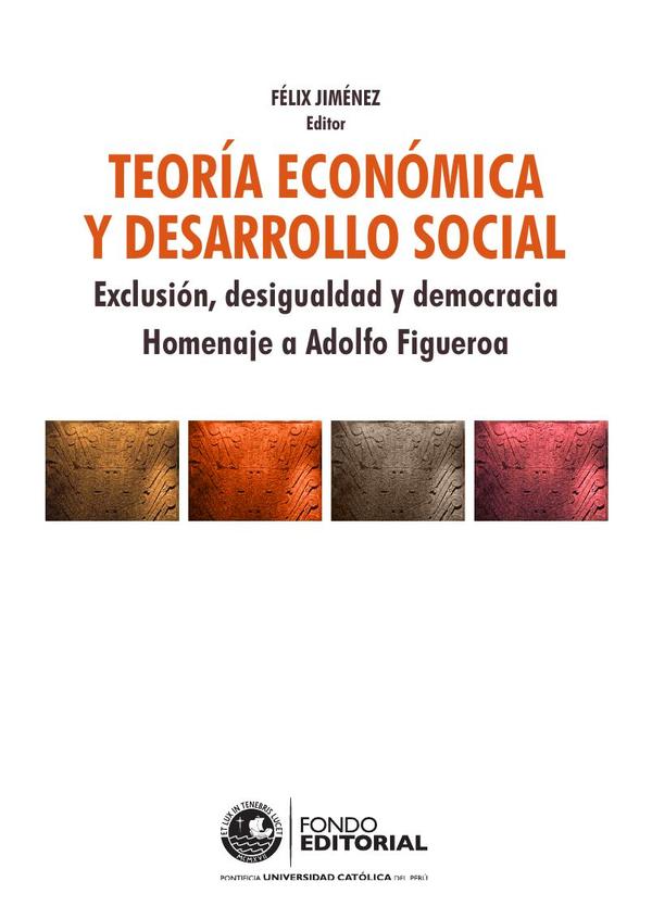 Teoría económica y desarrollo social:Exclusión, desigualdad y democracia Homenaje a Adolfo Figueroa