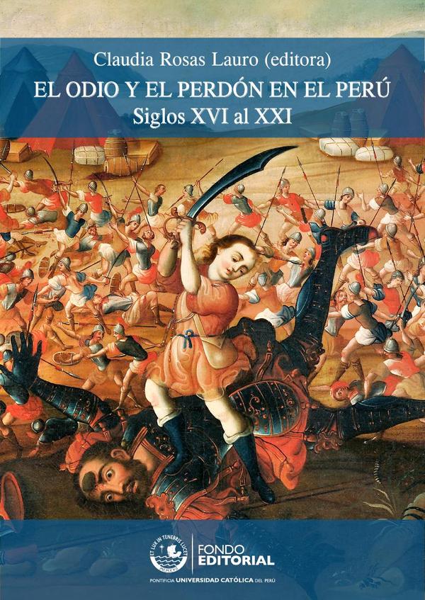 El odio y el perdón en el Perú:Siglos XVI al XXI