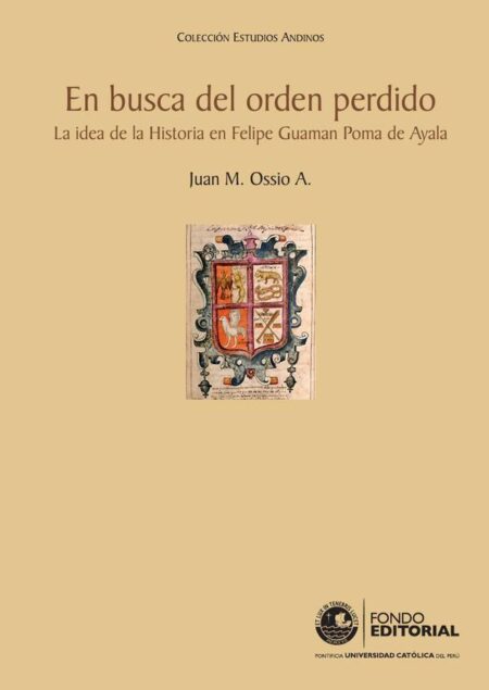 En busca del orden perdido. La idea de la Historia en Felipe Guaman Poma de Ayala
