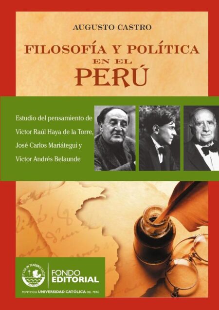 Filosofía y política en el Perú. Estudio del pensamiento de Víctor Raúl Haya de la Torre, José Carlos Mariátegui y Víctor Andrés Belaunde