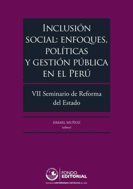 Inclusión social: enfoques, políticas y gestión pública en el Perú:VII Seminario de Reforma del Estado