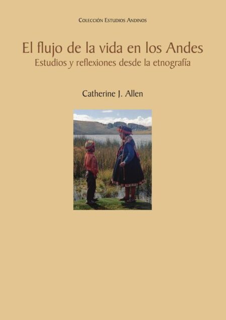 El flujo de la vida en los Andes:Estudios y reflexiones desde la etnografía