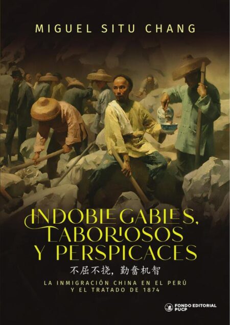 Indoblegables, laboriosos y perspicaces:La inmigración china en el Perú y el tratado de 1874