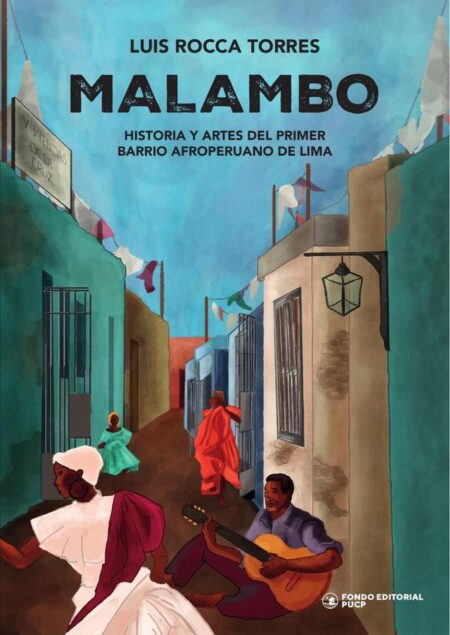 Malambo:Historia y artes del primer barrio afroperuano de Lima