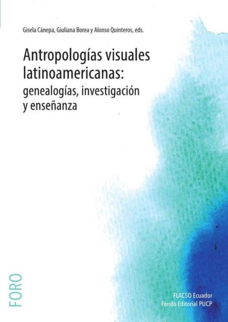 Antropologías visuales latinoamericanas: genealogías, investigación y enseñanza