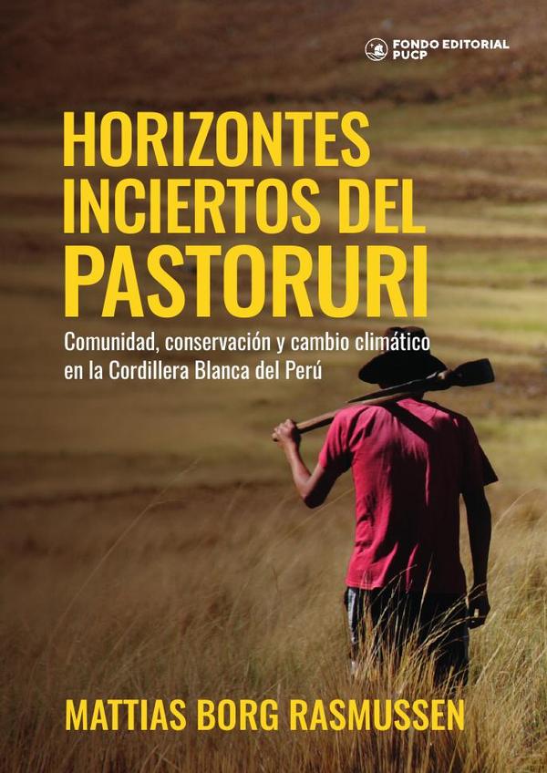 Horizontes inciertos del pastoruri:Comunidad, conservación y cambio climático en la Cordillera Blanca del Perú