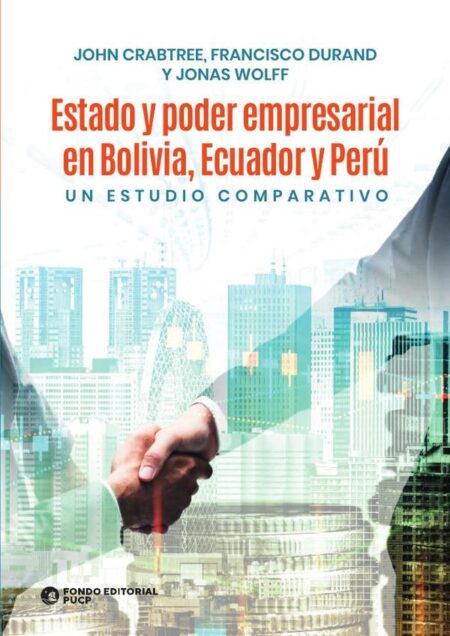 Estado y poder empresarial en bolivia, ecuador y perú:Un estudio comparativo